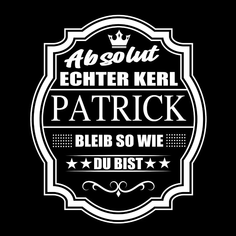 Absolut Echter Kerl Patrick Bleib So Wie Du Bist