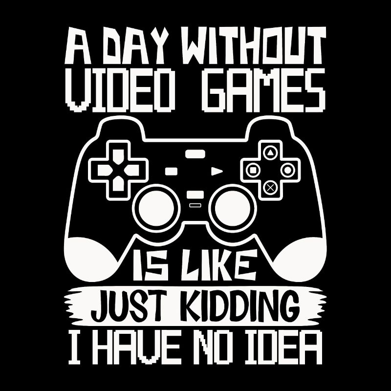 A day without video games – Funny gamer saying
