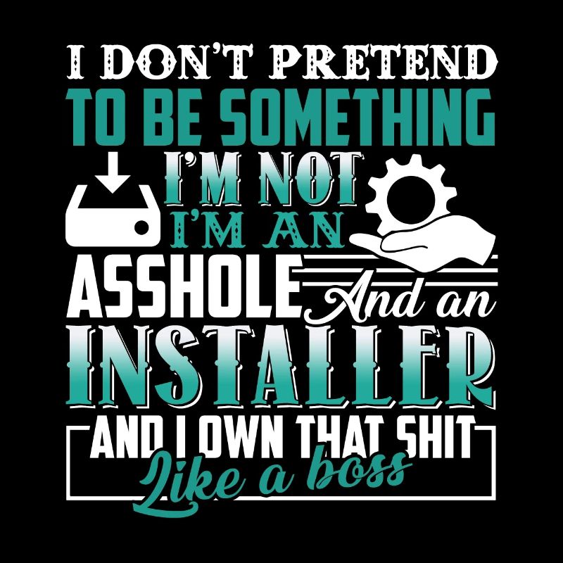 I'm An Installer Not Pretend To Be Something
