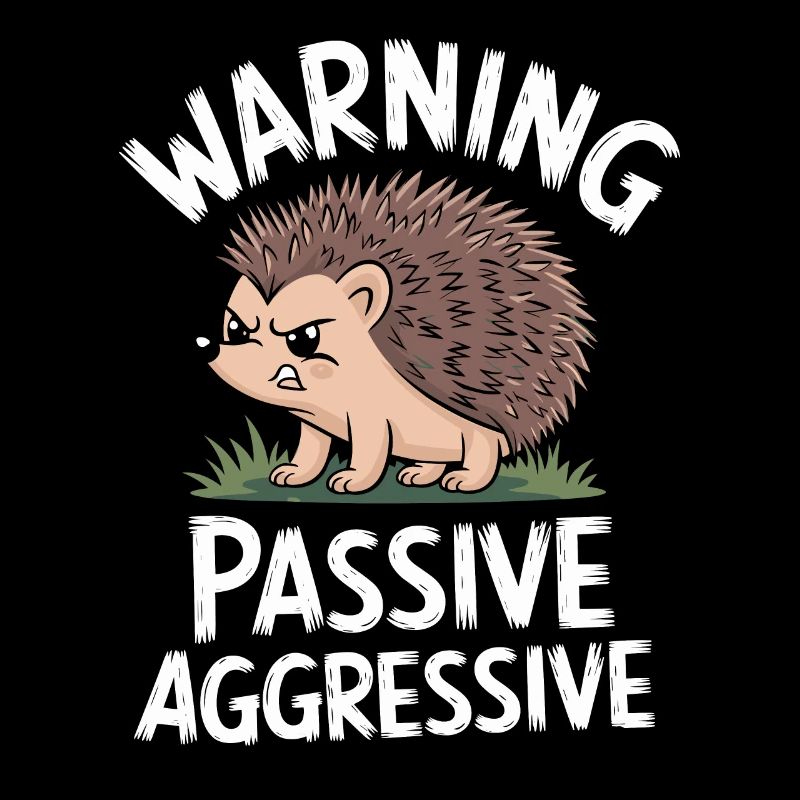 Attention Passif Agressif Hérisson Humour