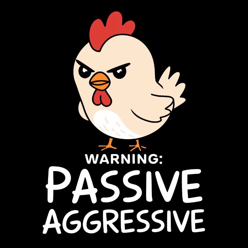 Warning: Passive Aggressive Humorous Chicken