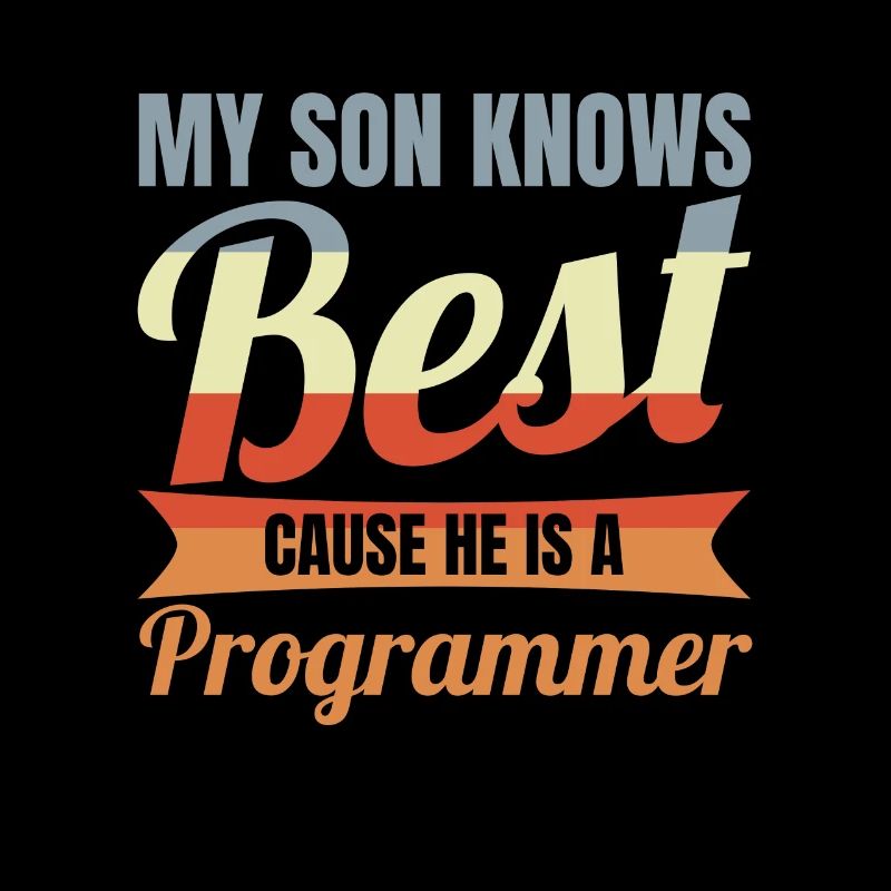 My Son Knows Best He Is A Programmer