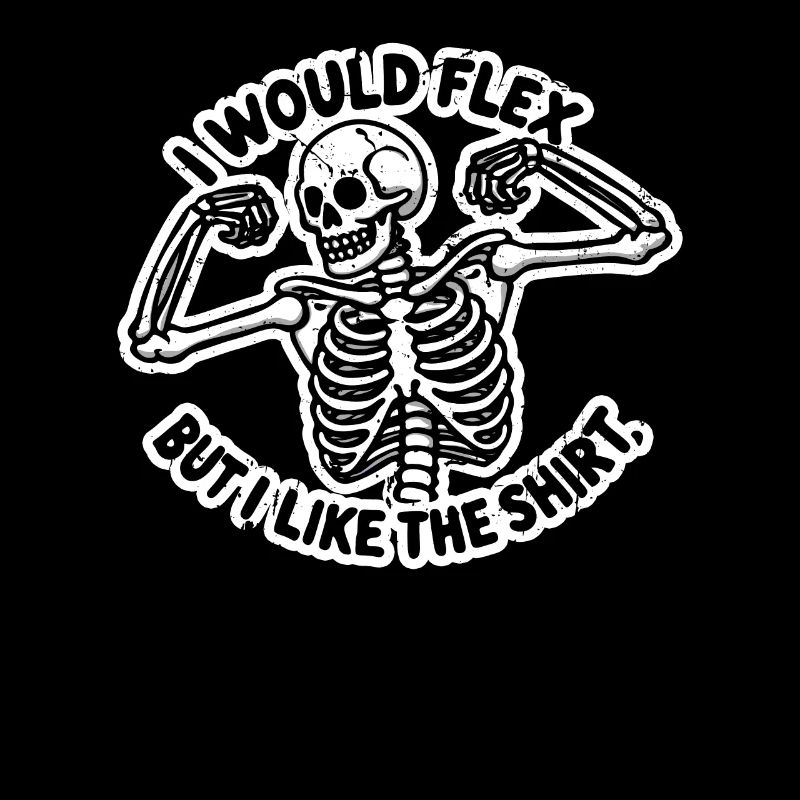 I Would Flex But I Like The Shirt Spooky Skeleton