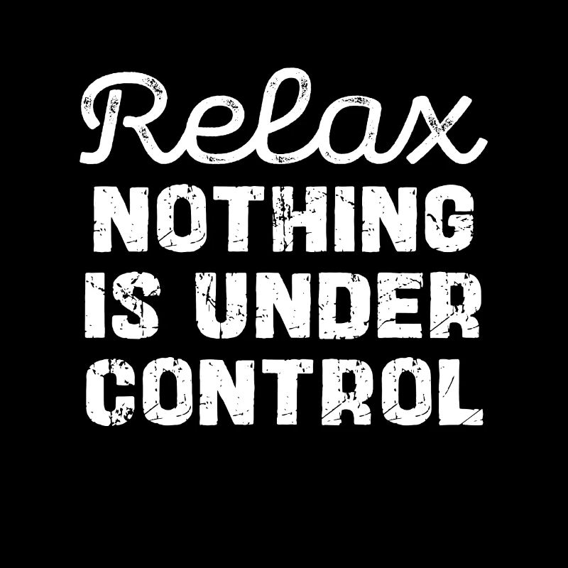 Relax, nothing is under control