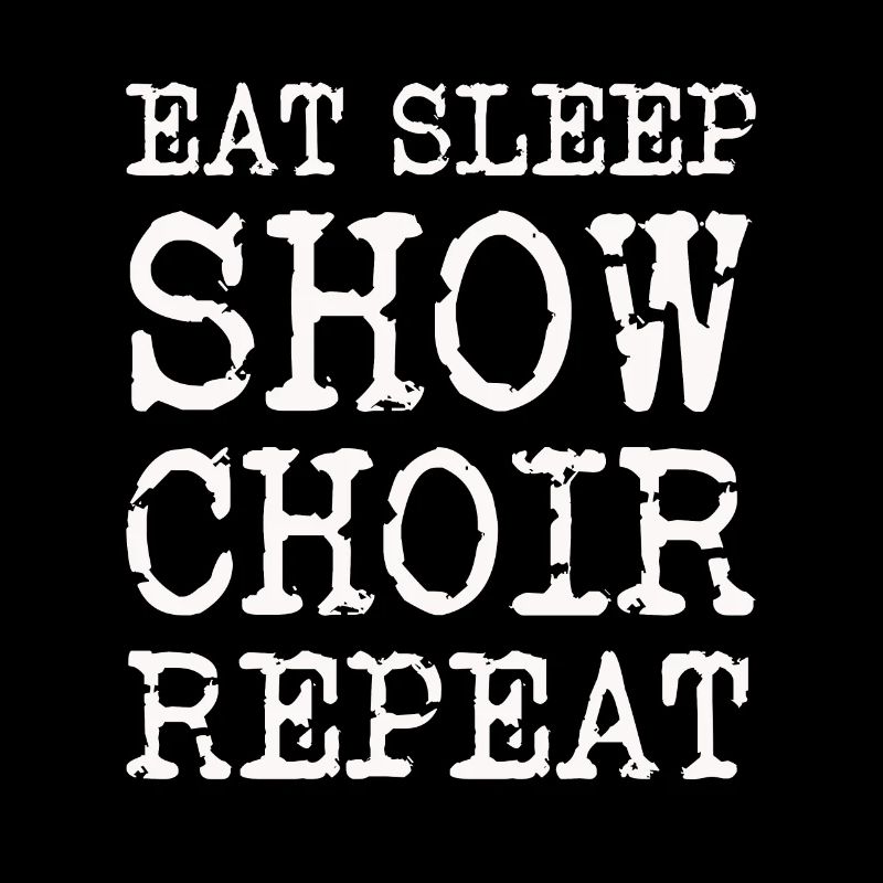 Eat Sleep Show Choir Répéter le slogan