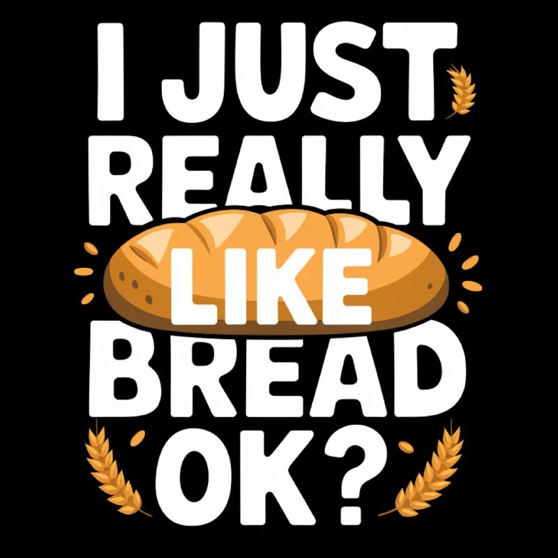 I Just Really Like Bread Funny Bakery Gifts Men