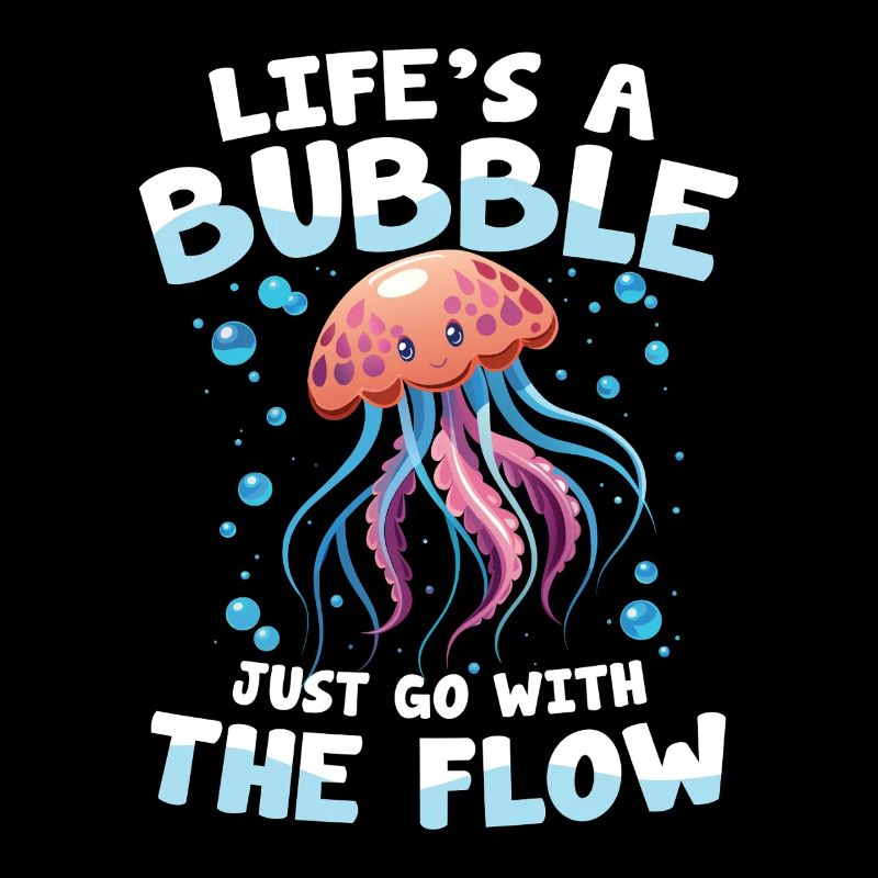 Life's a Bubble Just Go With The Flow