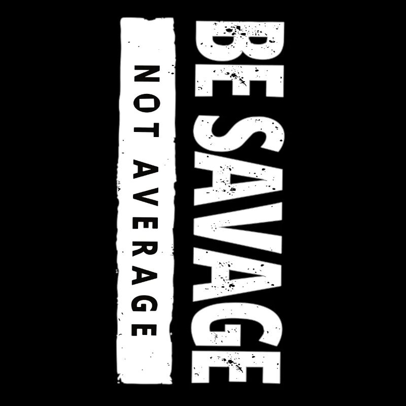 Be Savage Not Average – Motivations Spruch