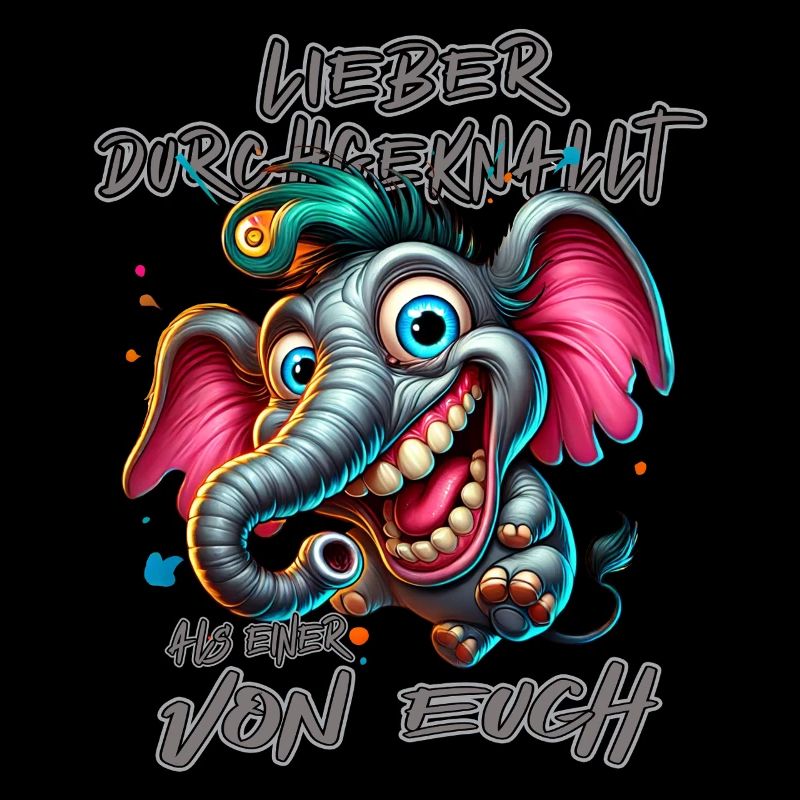 Lieber durchgeknallt als einer von euch – Elefant