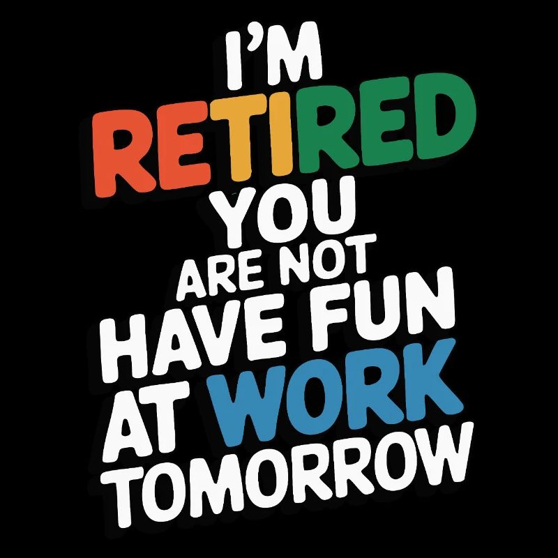 Retired 2025 - Ich bin RENTE, DU nicht