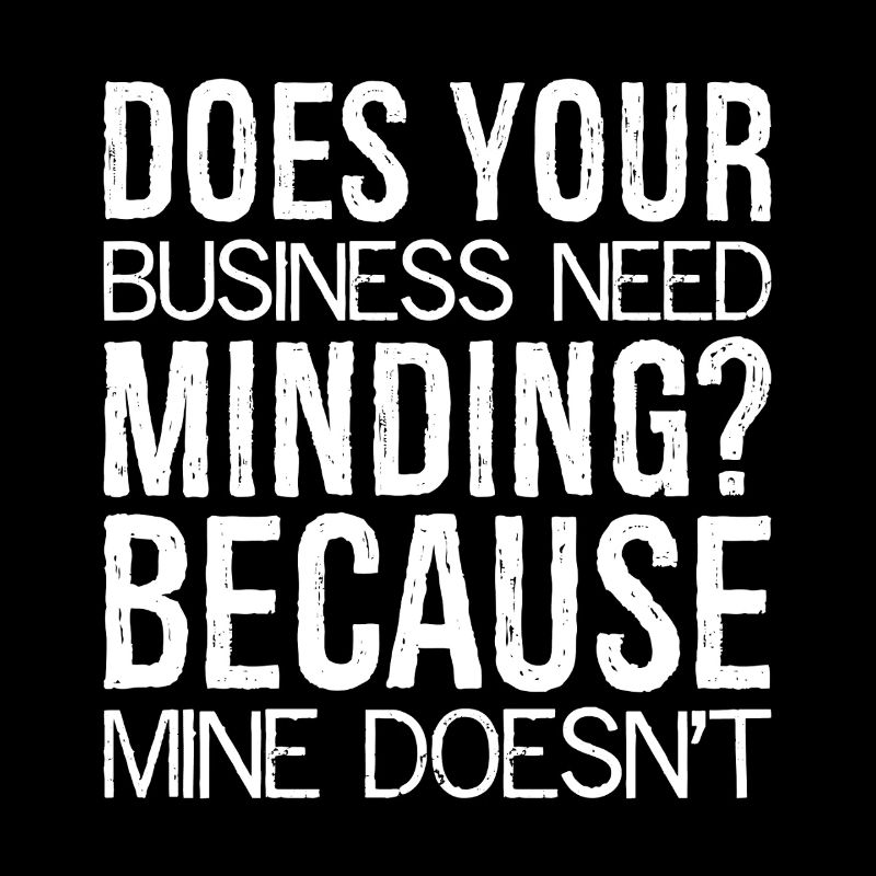 Does Your Business Need Minding because mine