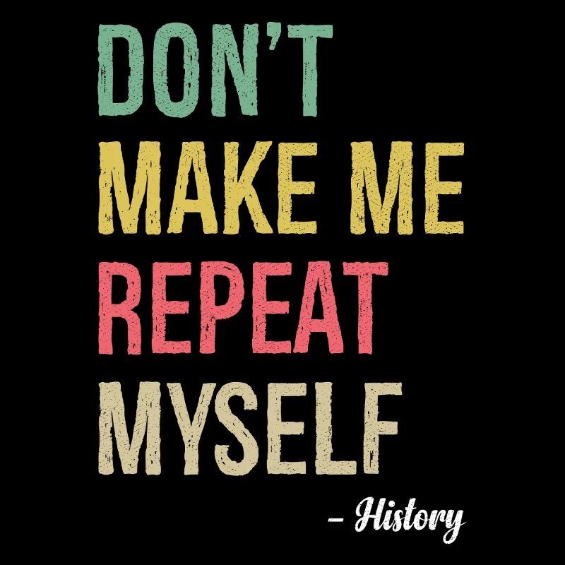don't make me repeat myself history
