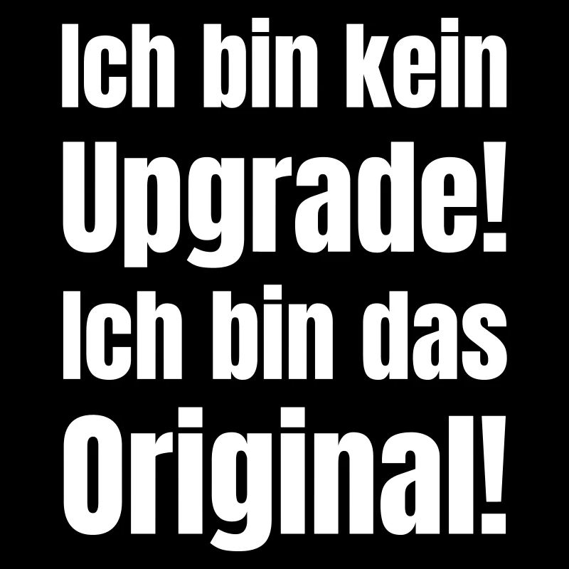 I'm not an upgrade! I am the original.