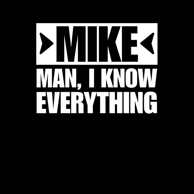 MIKE MAN I KNOW EVERYTHING