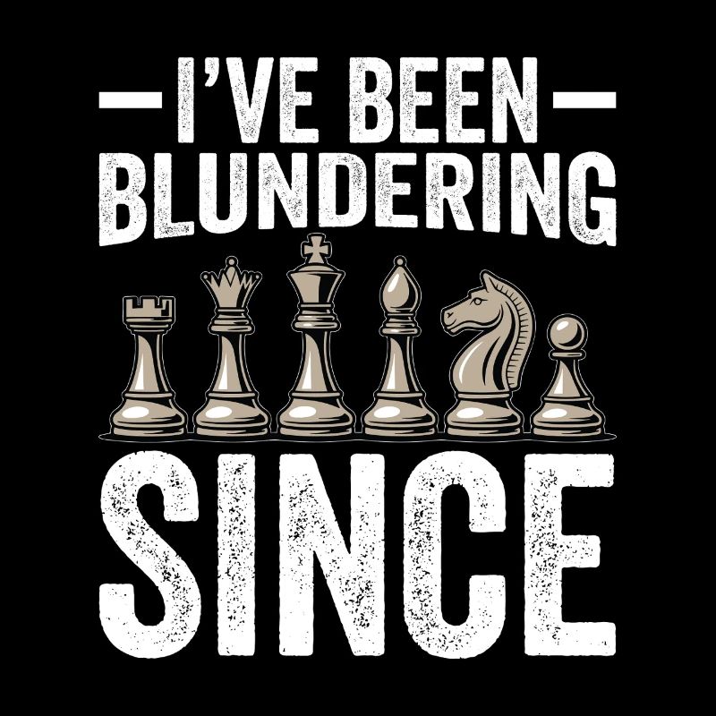 I've Been Blundering Since forever