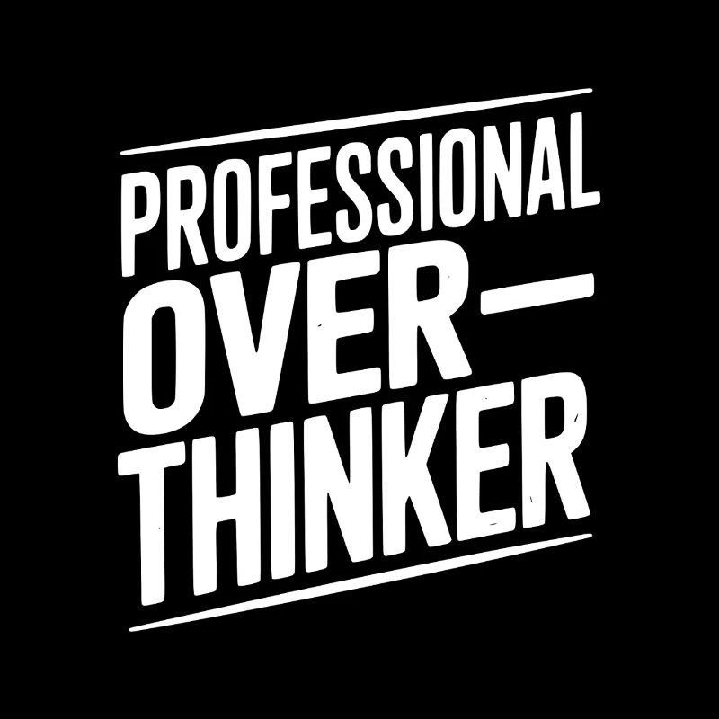 Professional Overthinker