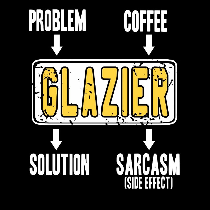 Glazier Problem Solver Coffee Humor Worker Sarcasm