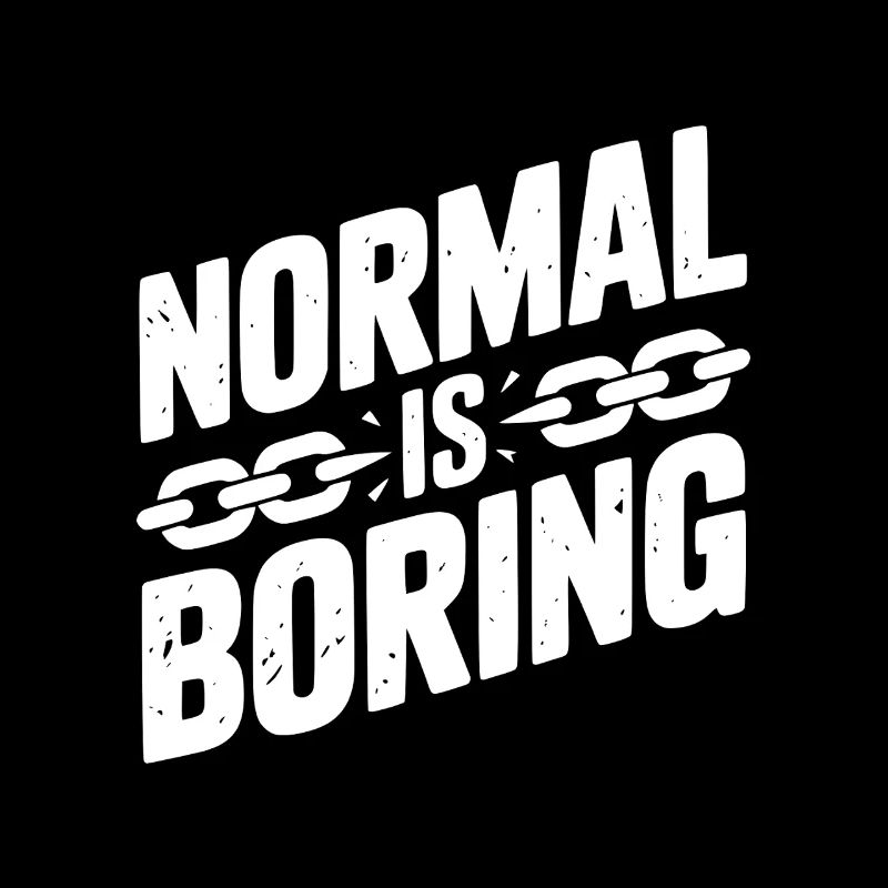 Normal is Boring