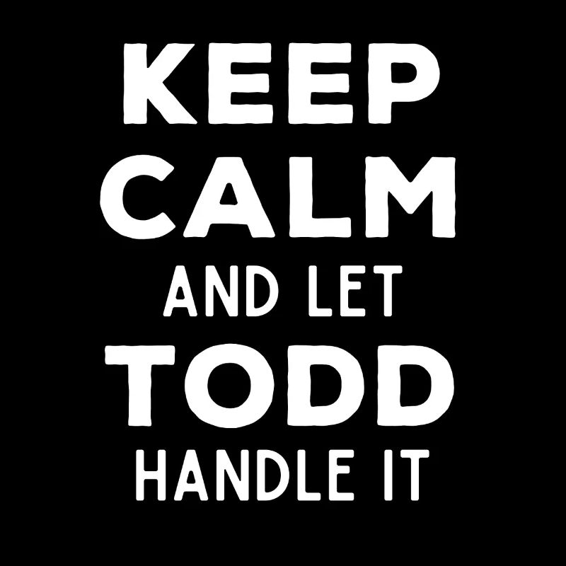 Keep Calm Let Todd Fix It Funny Saying