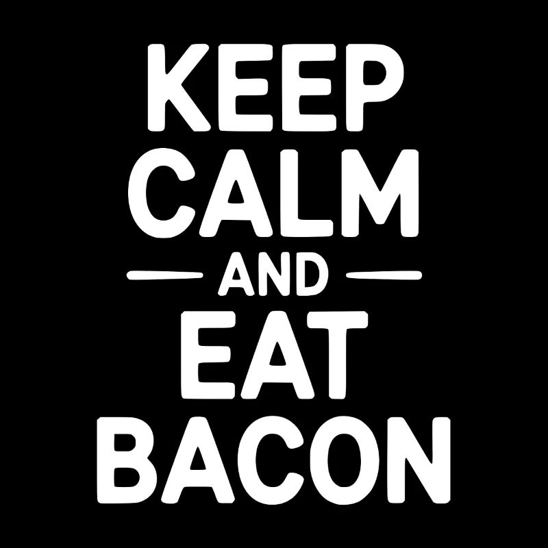 Keep Calm and Eat Bacon