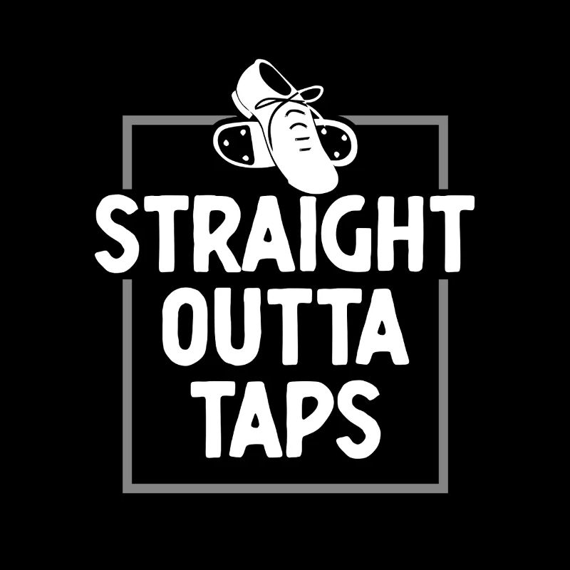 Tap Dance Tap Dancer Straight Outta Taps