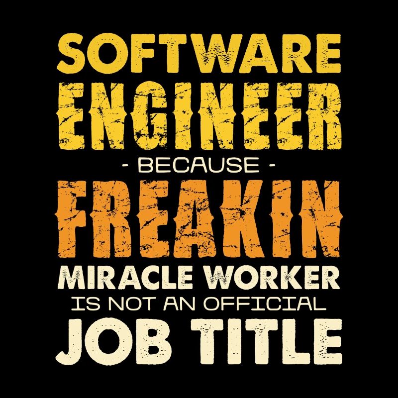 Software Engineer Freakin Miracle Worker