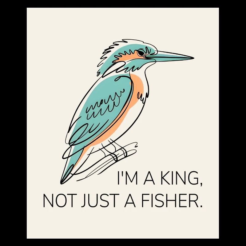 I’m a King, Not Just a Fisher – Eisvogel