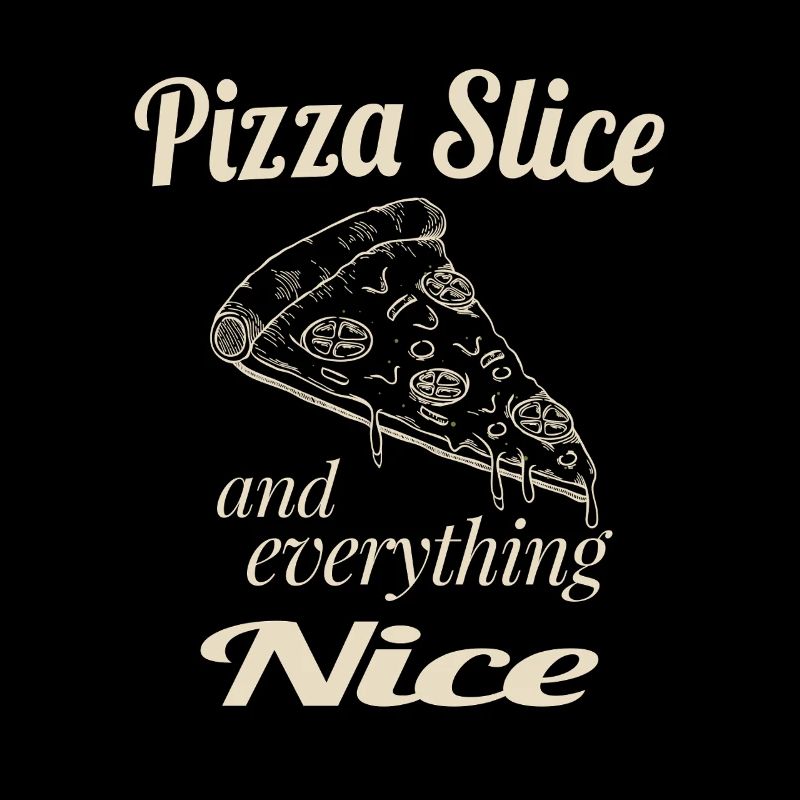 Pizza Slice and Everything Nice – Funny Pizza Love