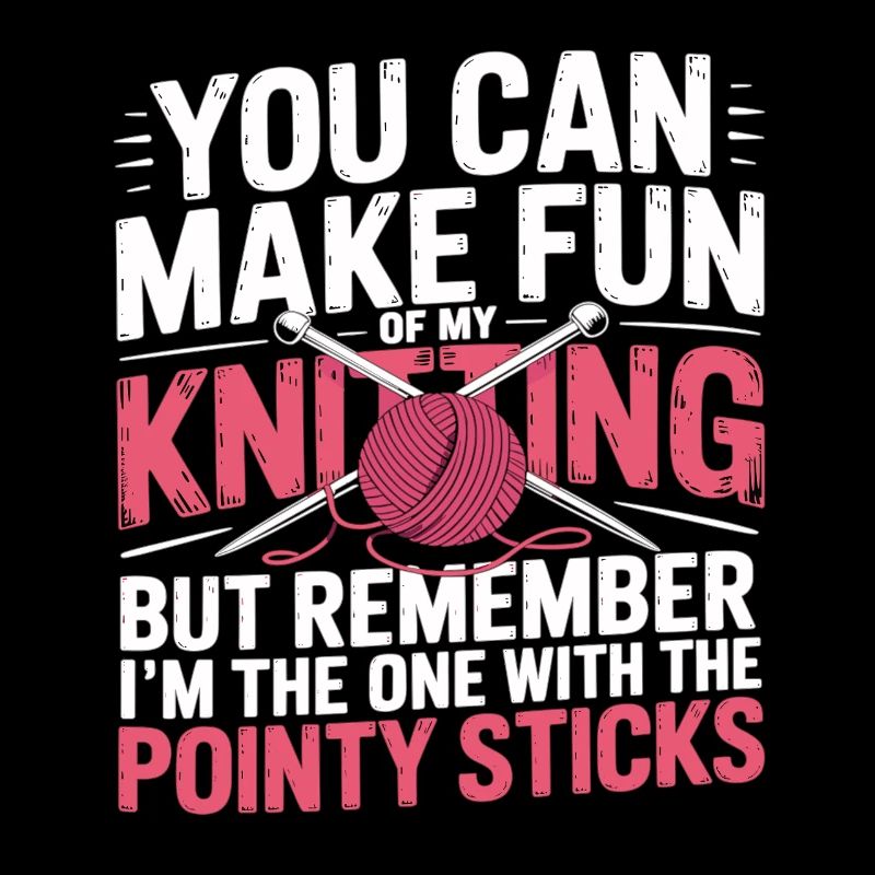 Vous pouvez vous moquer de mon tricot – Humour