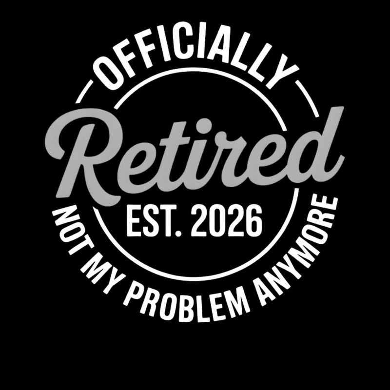 Retired 2026 Not My Problem Anymore Retirement