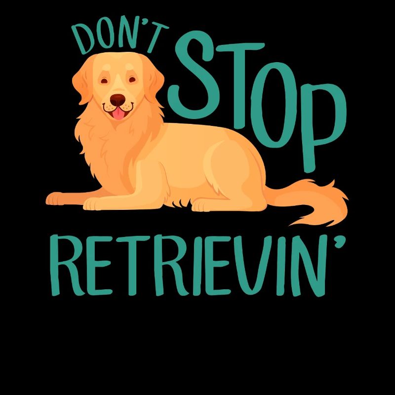 Don't Stop Retrievin' - Golden Retriever Dog