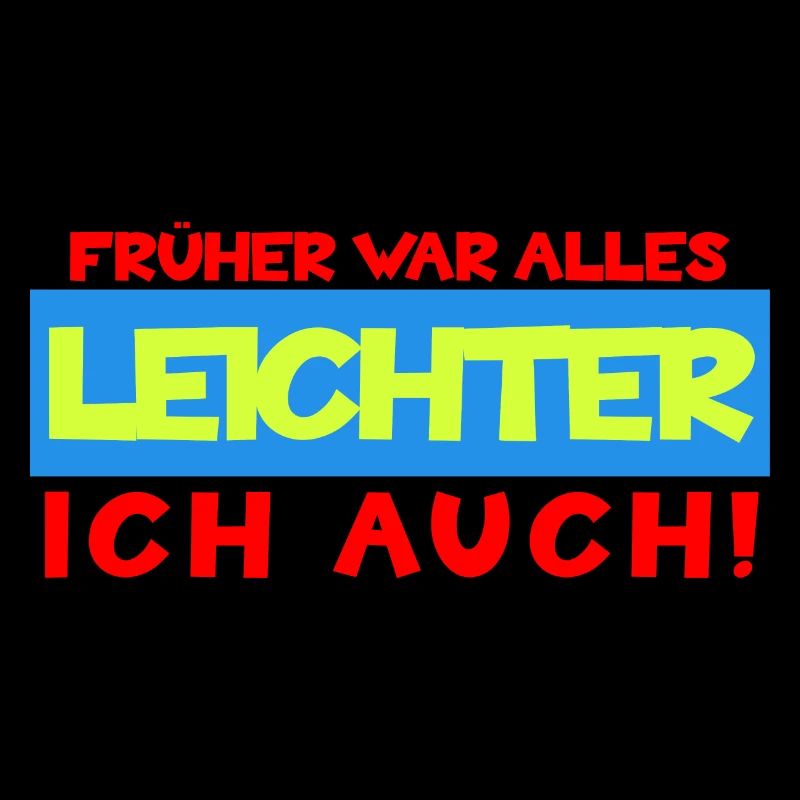 Früher war alles leichter, ich auch - Humor Spruch