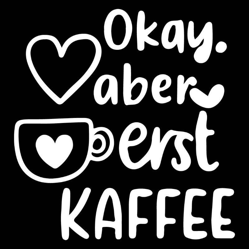 Okay, aber erst Kaffee – Lustiger Kaffee Spruch | 