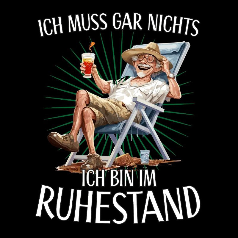 Ich muss gar nichts ich bin im Ruhestand