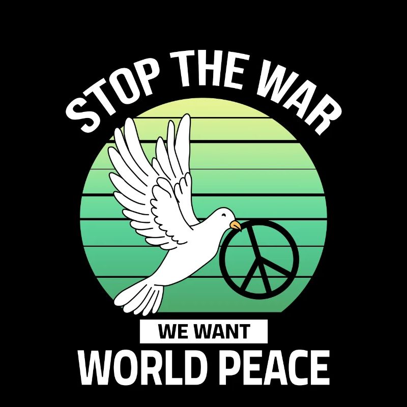 Stop the War - we want World Peace