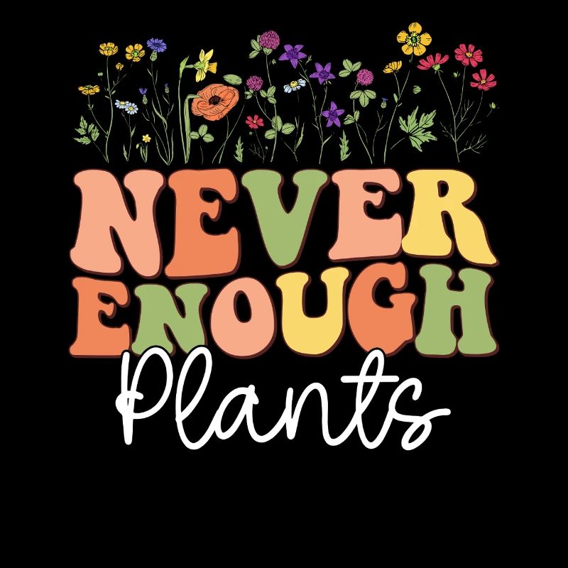 Never Enough Plants