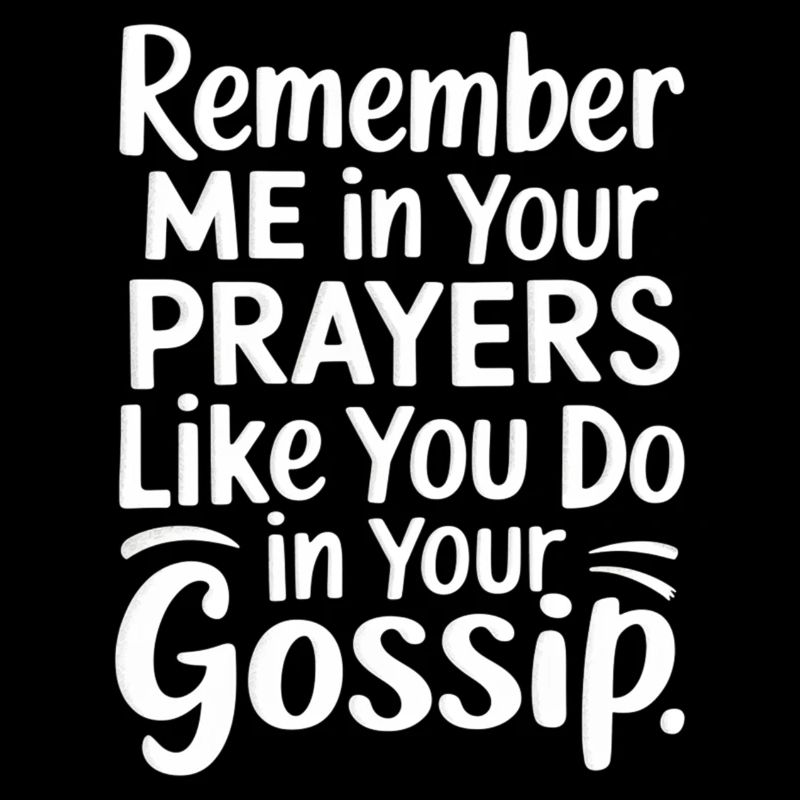Remember Me In Your Prayers Like In Your Gossip 10