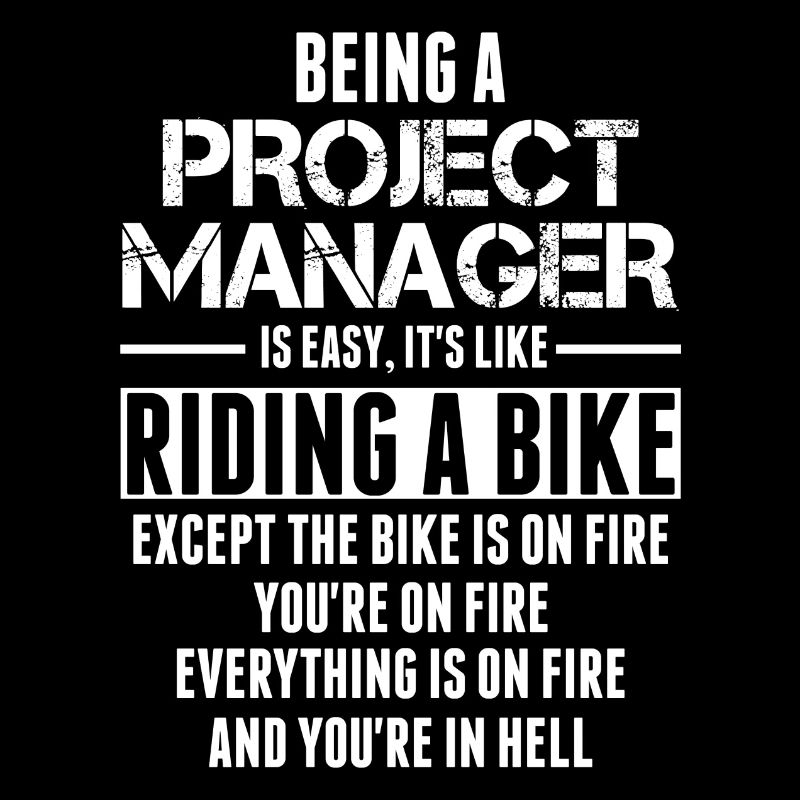 Being A Project Manager Is Easy Its Like Riding A