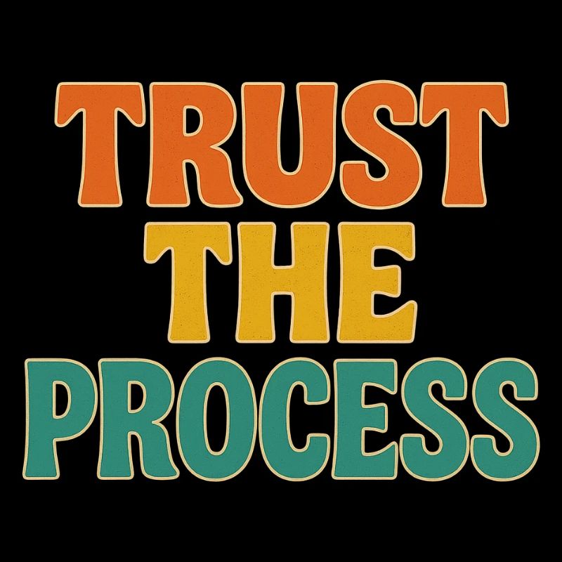 Trust the process