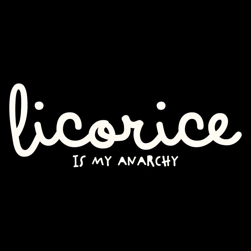 LICORICE IS MY ANARCHY
