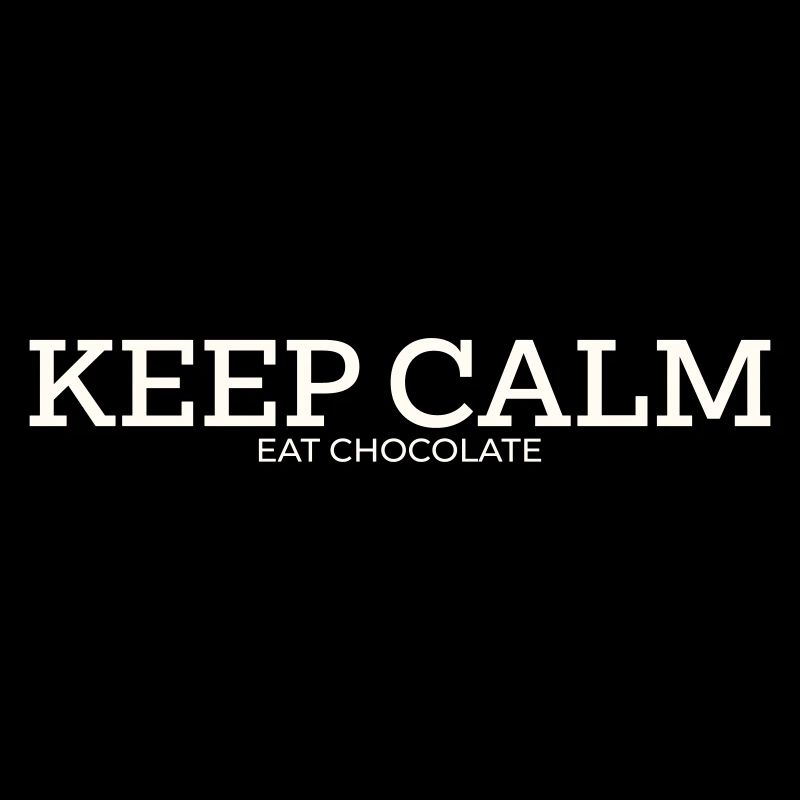KEEP CALM – EAT CHOCOLATE
