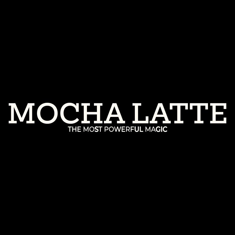 MOCHA LATTE - THE MOST POWERFUL MAGIC