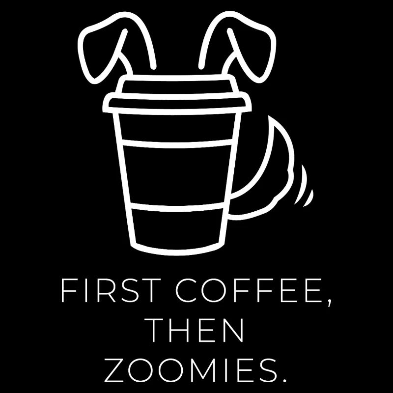 First Coffee, Then Zoomies – Hunde-Kaffee-Design