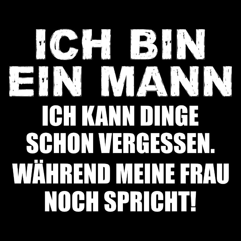 Ich bin ein Mann ich kann Dinge schon vergessen
