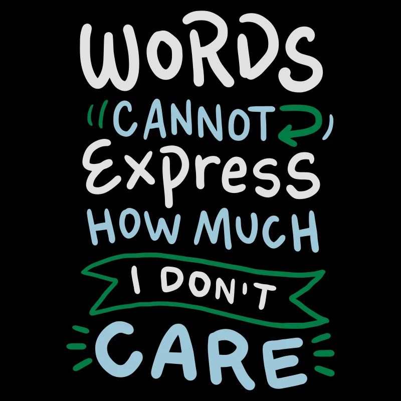 Words cannot express how much I don't care