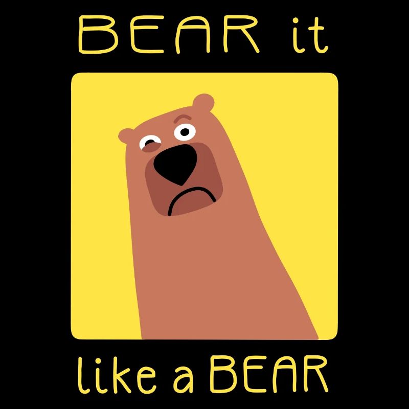 BEAR it like a BEAR