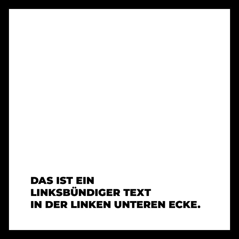 Das ist ein linksbündiger Text in der linken …