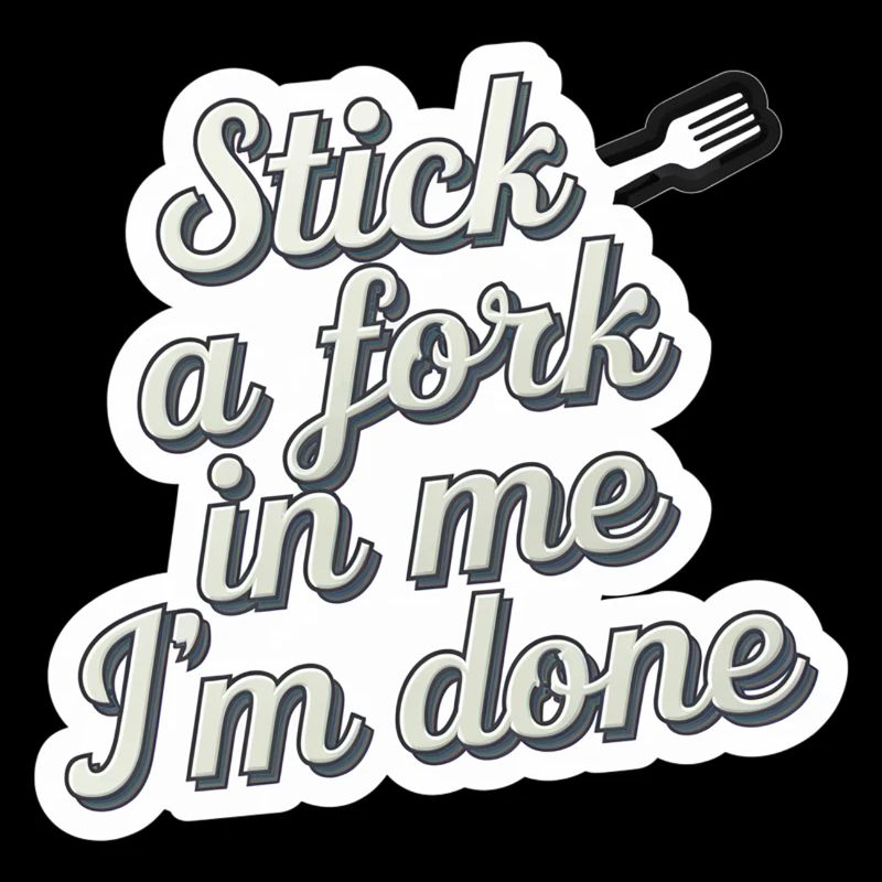 Stick A Fork In Me I'm Done 10