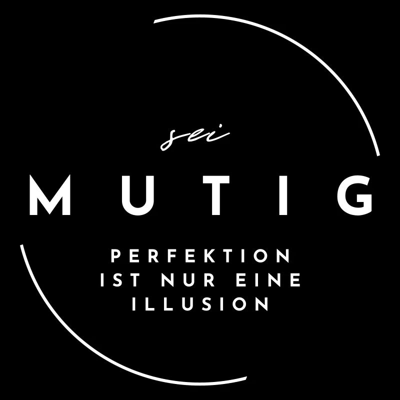 Statem-sei MUTIG- Perfektion ist nur eine Illusion