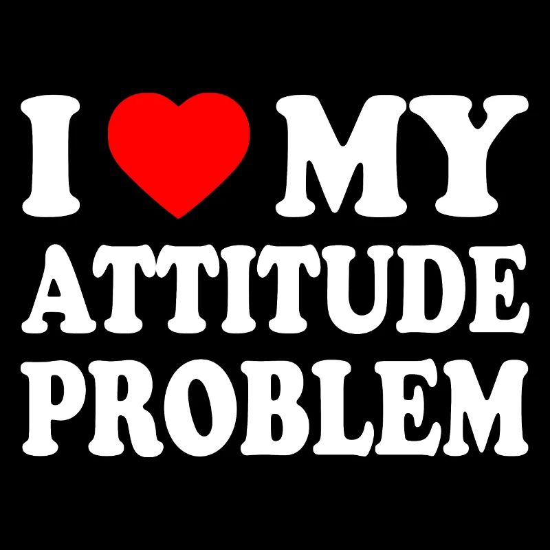 i love my attitude problem